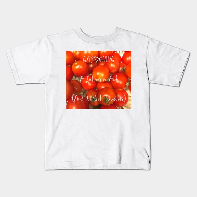 Gardening: A Subversive Act Kids T-Shirt by seacucumber